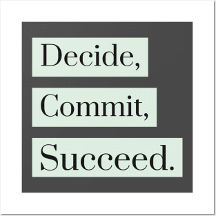 Decide, Commit, Succeed Posters and Art